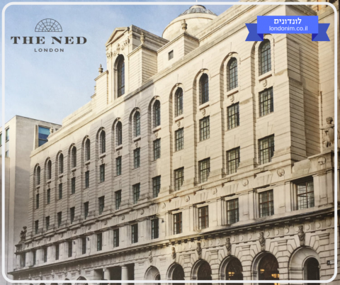 The Ned - מלון יוקרה, מסעדות ומועדון בלונדון